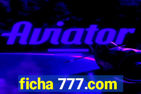 ficha 777.com